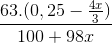 \frac{63.(0,25 -\frac{4x}{3})}{100 +98x}