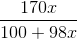 \frac{170x}{100 +98x}