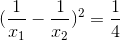 (\frac{1}{x_{1}}-\frac{1}{x_{2}})^{2}=\frac{1}{4}