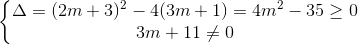 \left\{\begin{matrix} \Delta =(2m+3)^{2}-4(3m+1)=4m^{2}-35 \geq 0\\ 3m+11 \neq 0 \end{matrix}\right.
