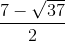 \frac{7-\sqrt{37}}{2}
