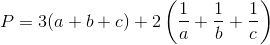 P=3(a+b+c)+ 2\left ( \frac{1}{a}+\frac{1}{b}+\frac{1}{c} \right )