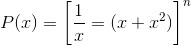 P(x)=\left [ \frac{1}{x}=(x+x^{2}) \right ]^{n}