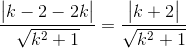 \frac{\begin{vmatrix} k-2-2k \end{vmatrix}}{\sqrt{k^{2}+1}} = \frac{\begin{vmatrix} k+2 \end{vmatrix}}{\sqrt{k^{2}+1}}