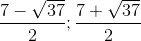 \frac{7-\sqrt{37}}{2} ; \frac{7+\sqrt{37}}{2}