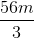 \frac{56m}{3}