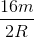 \frac{16m}{2R}
