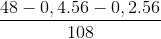 \frac{48 - 0,4 .56 - 0,2 .56}{108}