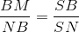 \frac{BM}{NB}=\frac{SB}{SN}