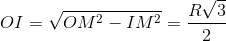 OI=\sqrt{OM^{2}-IM^{2}}=\frac{R\sqrt{3}}{2}