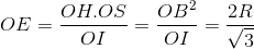 OE=\frac{OH.OS}{OI}=\frac{OB^{2}}{OI}=\frac{2R}{\sqrt{3}}