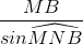 \frac{MB}{sin\widehat{MNB}}