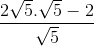 \frac{2\sqrt{5}.\sqrt{5}-2}{\sqrt{5}}