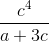 \frac{c^{4}}{a+3c}