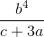 \frac{b^{4}}{c+3a}