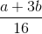 \frac{a+3b}{16}