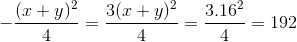 -\frac{(x+y)^{2}}{4}=\frac{3(x+y)^{2}}{4}=\frac{3.16^{2}}{4}=192