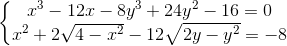 \left\{\begin{matrix} x^{3}-12x-8y^{3}+24y^{2}-16=0 & \\ x^{2}+2\sqrt{4-x^{2}}-12\sqrt{2y-y^{2}} =-8& \end{matrix}\right.