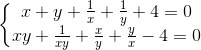 \left\{\begin{matrix} x+y+\frac{1}{x}+\frac{1}{y}+4=0\\ xy+\frac{1}{xy}+\frac{x}{y}+\frac{y}{x}-4=0 \end{matrix}\right.