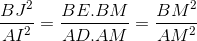 \frac{BJ^{2}}{AI^{2}}=\frac{BE.BM}{AD.AM}=\frac{BM^{2}}{AM^{2}}