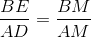 \frac{BE}{AD}=\frac{BM}{AM}