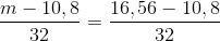 \frac{m-10,8}{32} = \frac{16,56 - 10,8}{32}