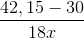 \frac{42,15 - 30}{18x}