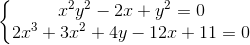 \left\{\begin{matrix} x^{2}y^{2}-2x+y^{2}=0 & \\ 2x^{3}+3x^{2}+4y-12x+11=0 & \end{matrix}\right.