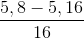 \frac{5,8 - 5,16}{16}