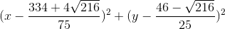 (x-\frac{334+4\sqrt{216}}{75})^{2}+(y-\frac{46-\sqrt{216}}{25})^{2}