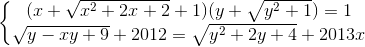 \left\{\begin{matrix} (x+\sqrt{x^{2}+2x+2}+1)(y+\sqrt{y^{2}+1})=1\\ \sqrt{y-xy+9}+2012=\sqrt{y^{2}+2y+4}+2013x \end{matrix}\right.