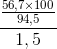 \frac{\frac{56,7\times 100}{94,5}}{1,5}