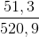 \frac{51,3}{520,9}