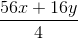 \frac{56x + 16y}{4}