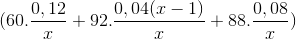 (60.\frac{0,12}{x}+92.\frac{0,04(x-1)}{x}+88.\frac{0,08}{x})