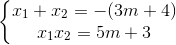 \left\{\begin{matrix} x_{1}+x_{2}=-(3m+4)\\ x_{1}x_{2}=5m+3 \end{matrix}\right.