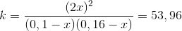 k = \frac{(2x)^{2}}{(0,1 - x)(0,16 - x)}=53,96