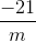 \frac{-21}{m}