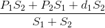 \frac{P_{1}S_{2}+P_{2}S_{1}+dÃ¡_{1}S_{2}}{S_{1}+S_{2}}