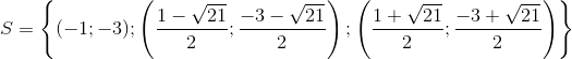 S=\left \{ (-1;-3);\left ( \frac{1-\sqrt{21}}{2} ;\frac{-3-\sqrt{21}}{2}\right );\left ( \frac{1+\sqrt{21}}{2} ;\frac{-3+\sqrt{21}}{2}\right )\right \}