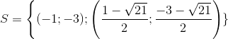 S=\left \{ (-1;-3);\left ( \frac{1-\sqrt{21}}{2} ;\frac{-3-\sqrt{21}}{2}\right )\}