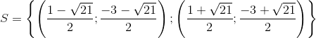 S=\left \{ \left ( \frac{1-\sqrt{21}}{2} ;\frac{-3-\sqrt{21}}{2}\right );\left ( \frac{1+\sqrt{21}}{2} ;\frac{-3+\sqrt{21}}{2}\right )\right \}