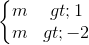 \left\{\begin{matrix} m > 1\\ m > -2 \end{matrix}\right.