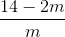 \frac{14-2m}{m}