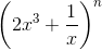 \left ( 2x^{3}+\frac{1}{x} \right )^{n}