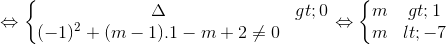 \Leftrightarrow \left\{\begin{matrix} \Delta >0 & \\ (-1)^{2}+(m-1).1-m+2\neq 0 & \end{matrix}\right.\Leftrightarrow \left\{\begin{matrix} m>1 & \\ m<-7 & \end{matrix}\right.