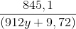 \frac{845,1}{(912y+9,72)}