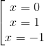 \left [ \begin{matrix} x=0\\ x=1\\ x=-1 \end{matrix}\right.
