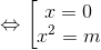 \Leftrightarrow \left [ \begin{matrix} x=0\\ x^{2}=m\\ \end{matrix}\right.