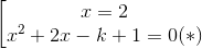 \left [ \begin{matrix} x=2\\ x^{2}+2x-k+1=0&(*) \end{matrix}